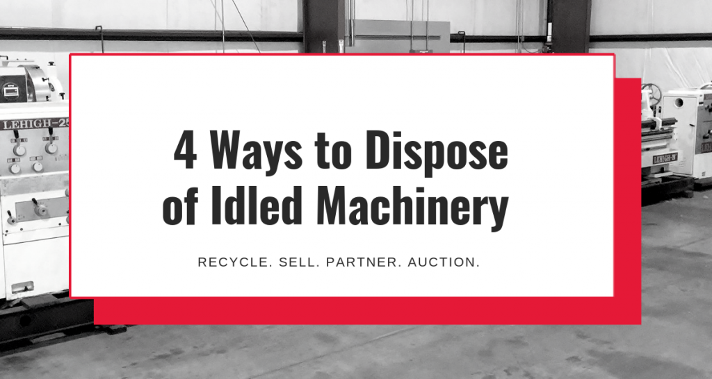 4 Ways to Dispose of Idled Machinery